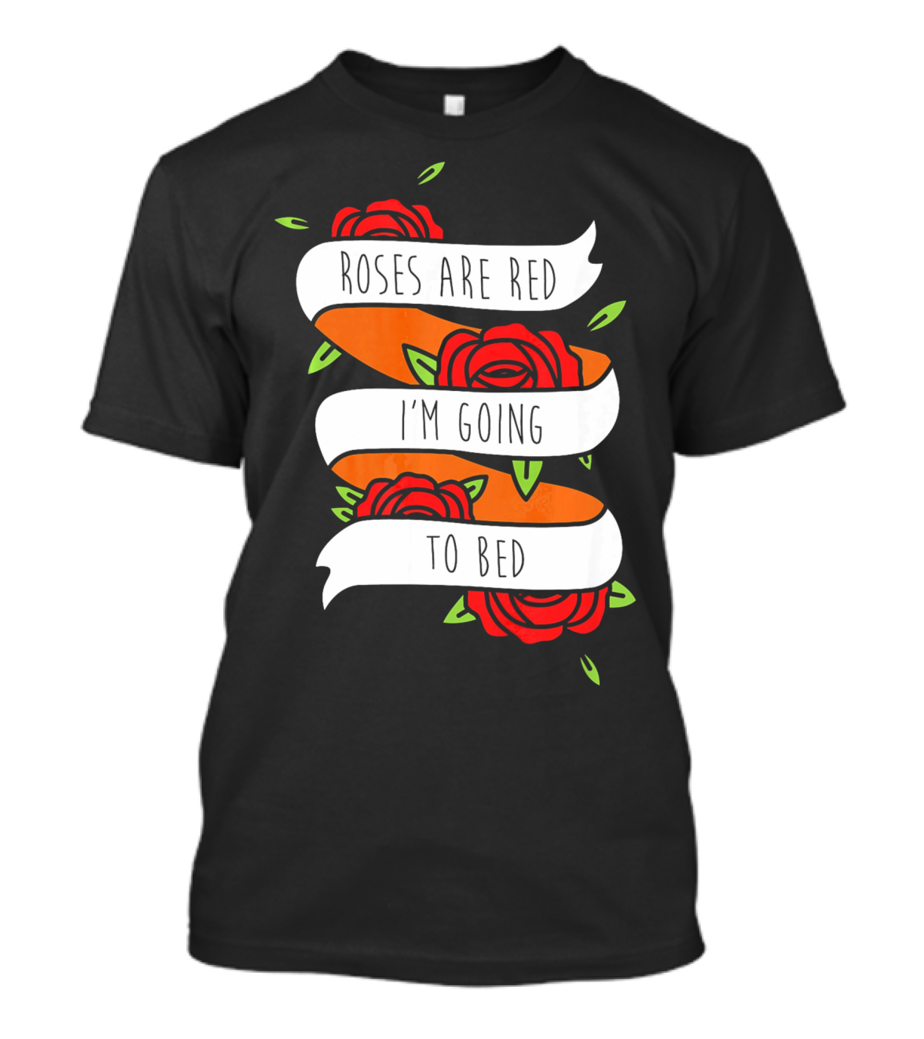 Roses Are Red I'm Going To Bed Floral Banner T-Shirt