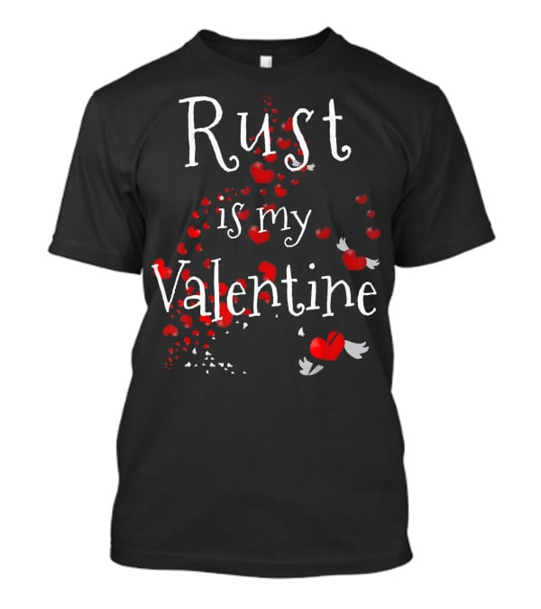 Rust Is My Valentine Funny Anti Valentine With Red Hearts And Wings T-Shirt