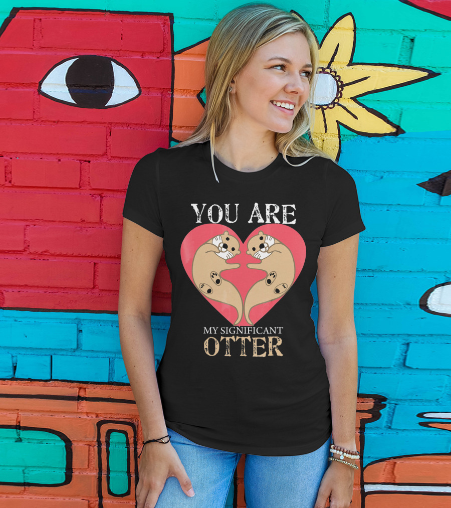 You Are My Significant Otter Couple Val Valentine's Day Cute Otters Heart T-Shirt