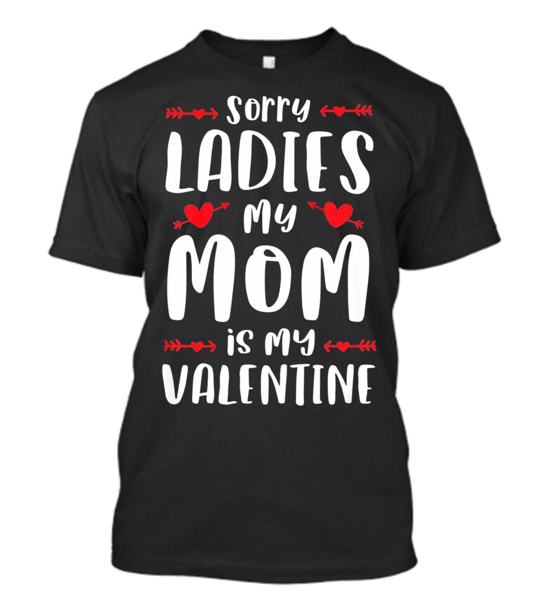 Sorry Ladies My Mom Is My Valentine Red Hearts And Arrows T-Shirt