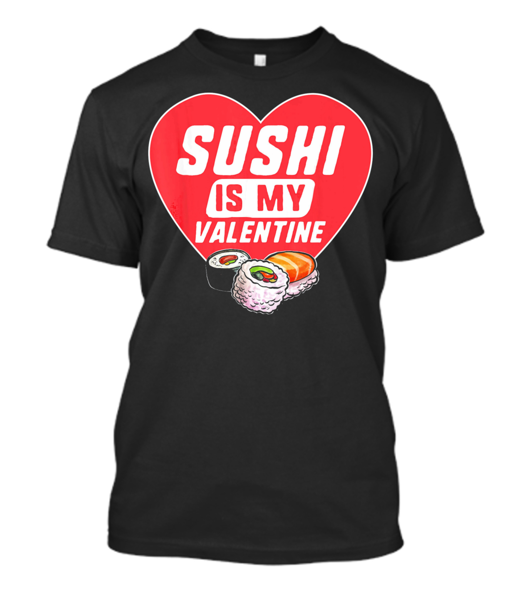 Sushi Is My Valentine Heart With Sushi Rolls Romantic Food Pun T-Shirt