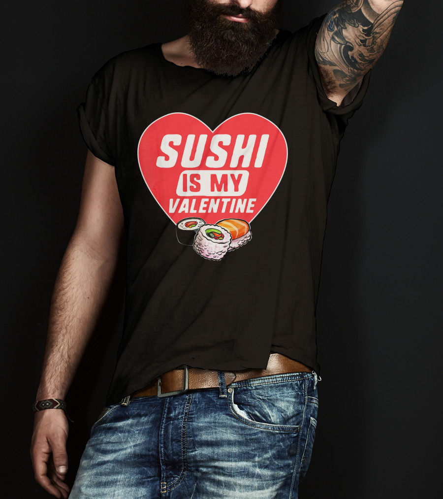Sushi Is My Valentine Heart With Sushi Rolls Romantic Food Pun T-Shirt