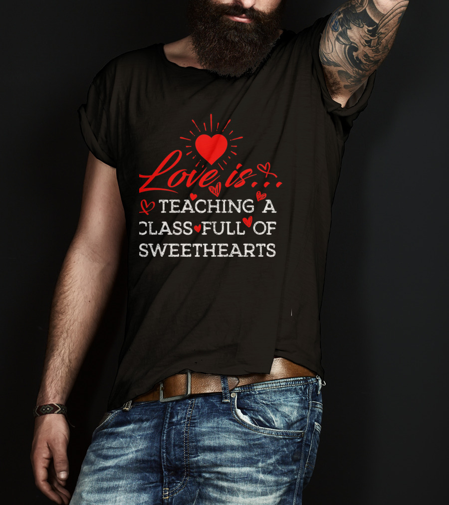 Love Is Teaching A Class Full Of Sweethearts T-Shirt