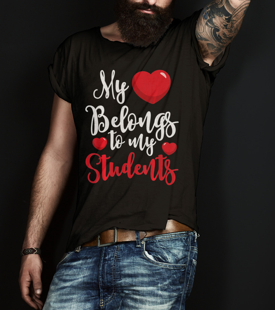 My Heart Belongs To My Students Teacher Valentines Day T-Shirt