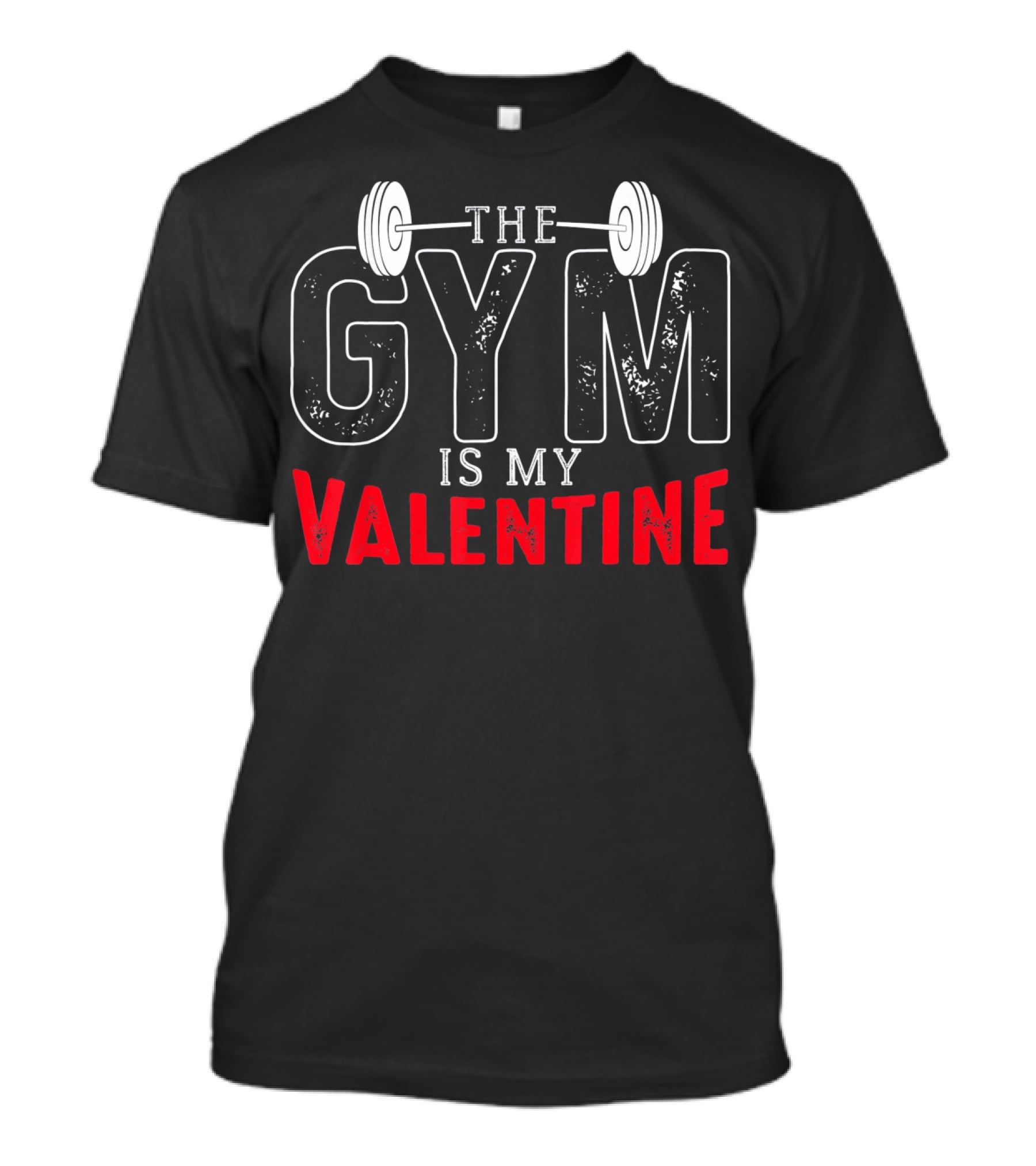 The Gym Is My Valentine Barbell Fitness Enthusiast T-Shirt