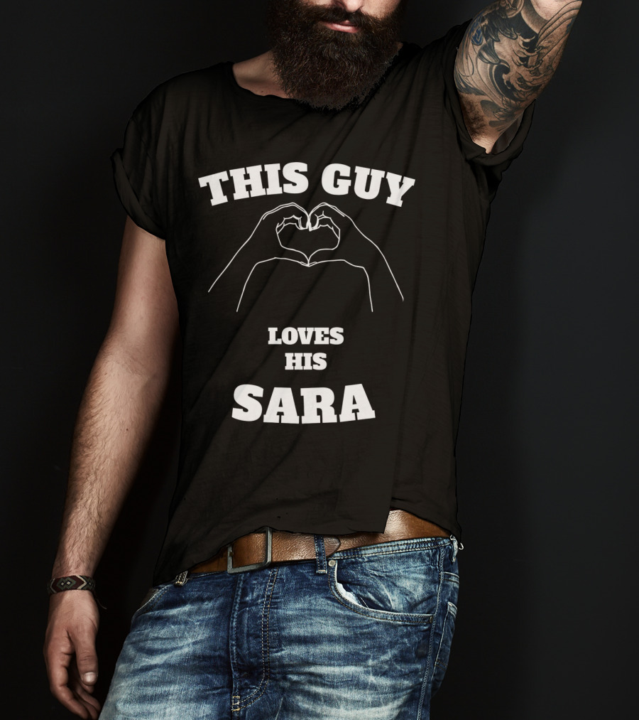 This Guy Loves His Sara Hand Heart T-Shirt