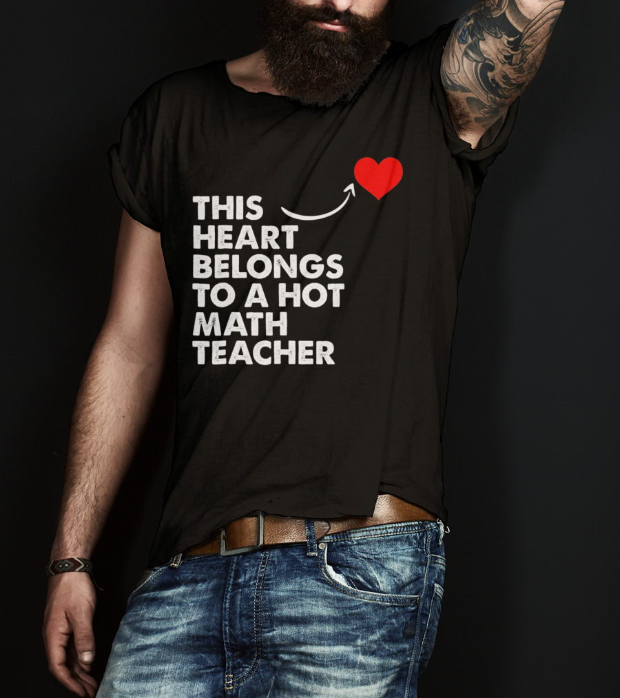 This Heart Belongs To A Hot Math Teacher T-Shirt