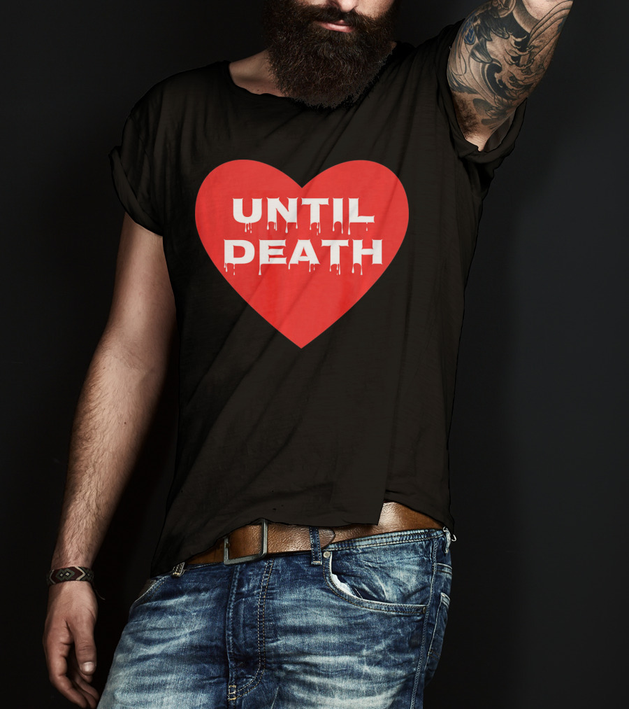 Until Death Tough Love Heart T-Shirt
