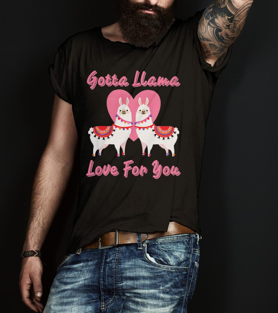 Gotta Llama Love For You Llamas Heart T-Shirt
