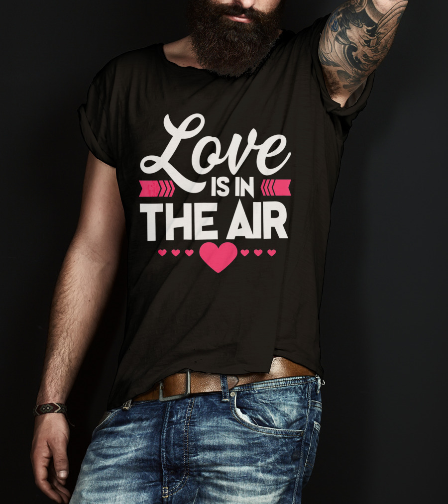 Love Is In The Air Valentines Hearts Day Romantic T-Shirt