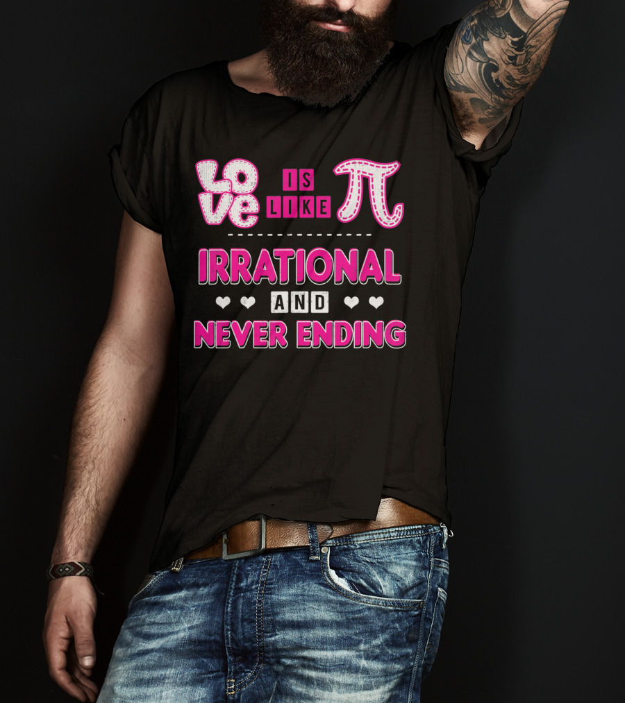 Love Is Like Pi Irrational And Never Ending T-Shirt