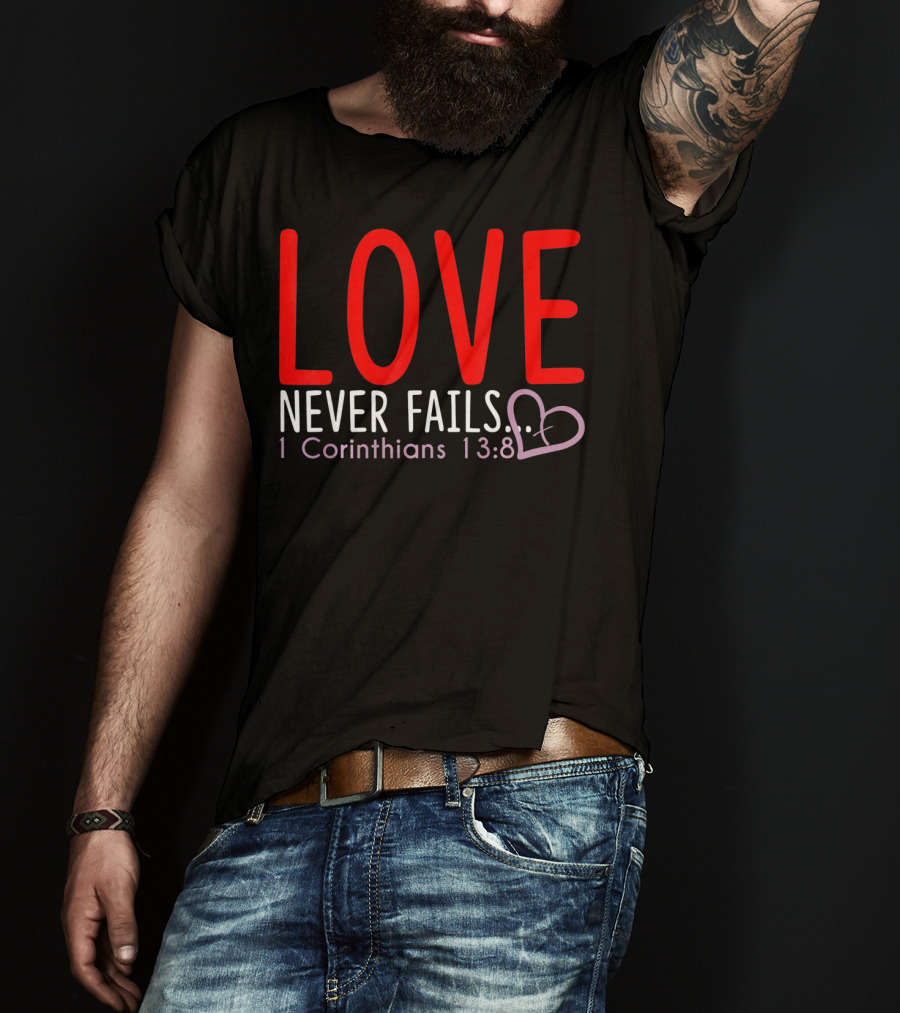 Love Never Fails 1 Corinthians 13:8 Valentine T-Shirt