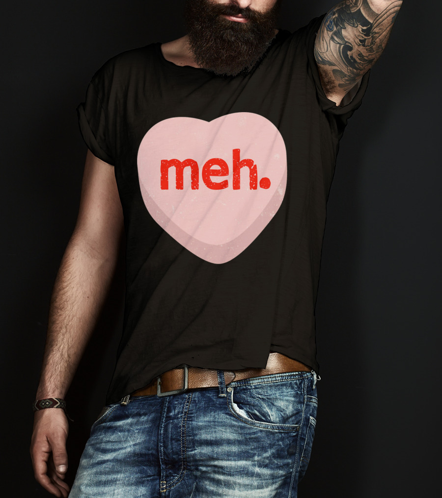 Meh Heart Anti Valentine Candy Heart T-Shirt