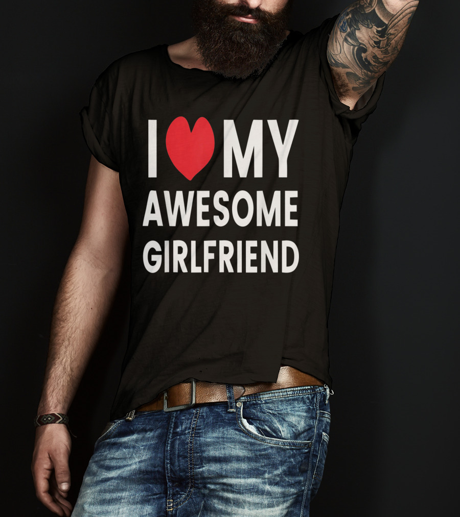 I Love My Awesome Girlfriend Romantic T-Shirt