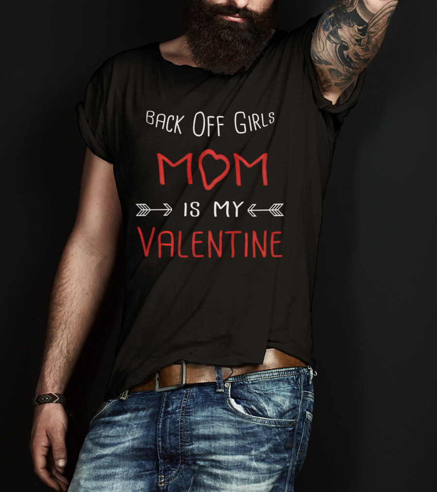 Back Off Girls Mom Is My Valentine T-Shirt