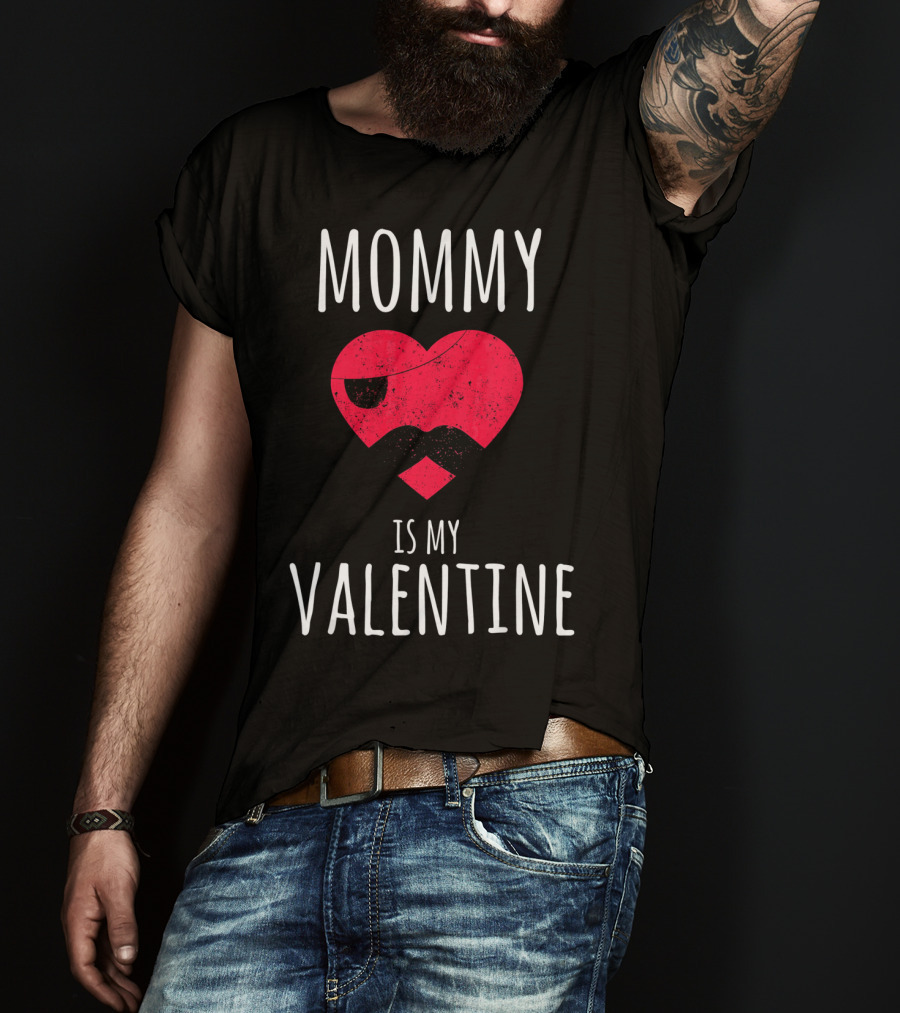 Mommy Is My Valentine Heart With Mustache Valentines Day T-Shirt