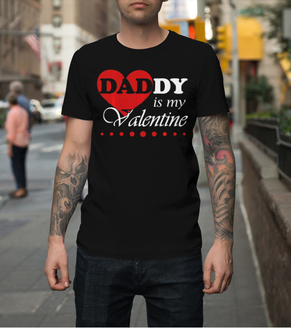 Shirt: DADDY Heart Is My Valentine T-Shirt DADDY Heart Is My Valentine T-Shirt