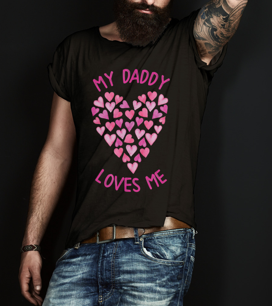 My Daddy Loves Me Heart Valentine Hearts T-Shirt