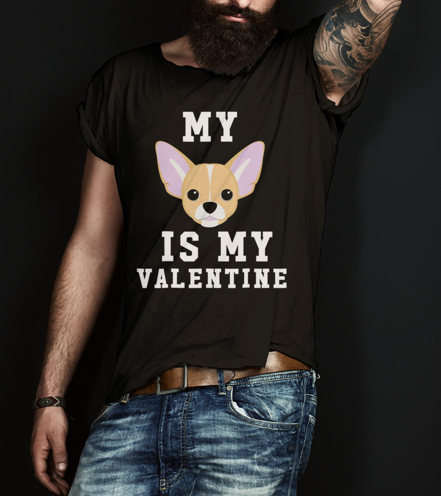 My Chihuahua Is My Valentine T-Shirt