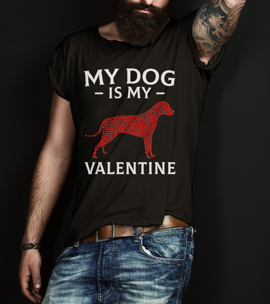 My Dog Is My Valentine Dog Lovers Valentine's Hearts T-Shirt