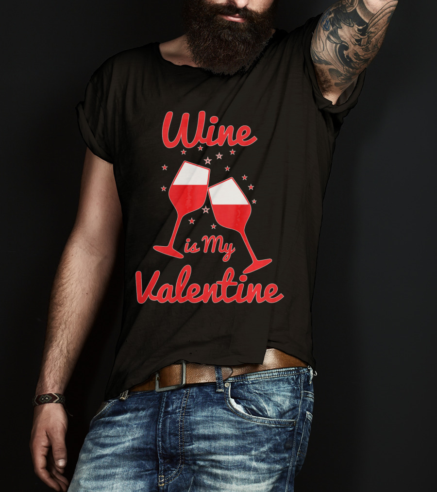 Wine Is My Valentine Red Wine Celebration Valentine's Day T-Shirt