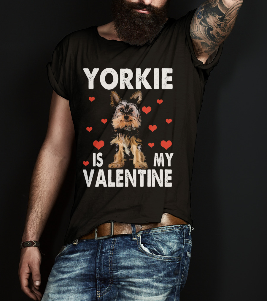 Yorkie Is My Valentine Dog Lovers T-Shirt