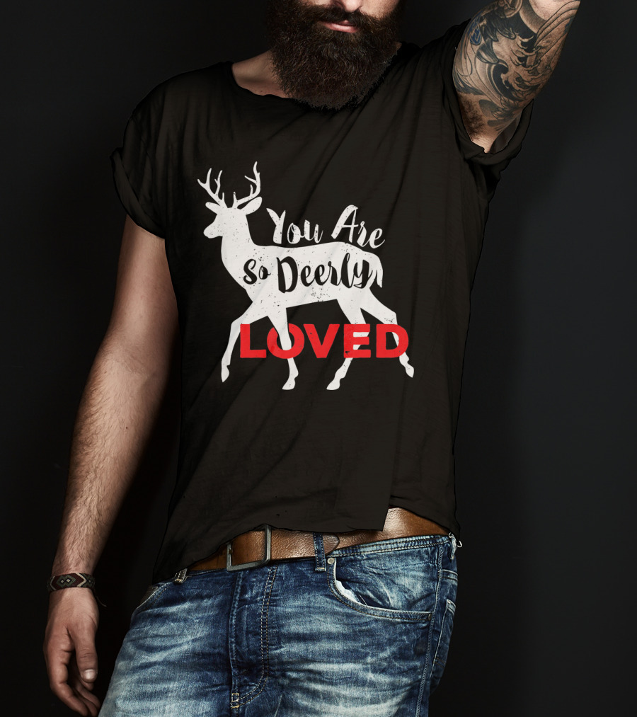 You Are So Deerly Loved Deer Buck Valentine T-Shirt