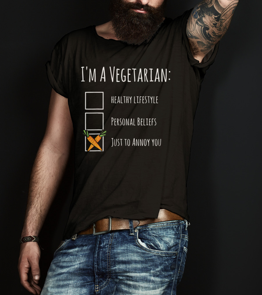 I'm A Vegetarian Just To Annoy You Healthy Lifestyle Personal Beliefs Humor Sarcasm T-Shirt