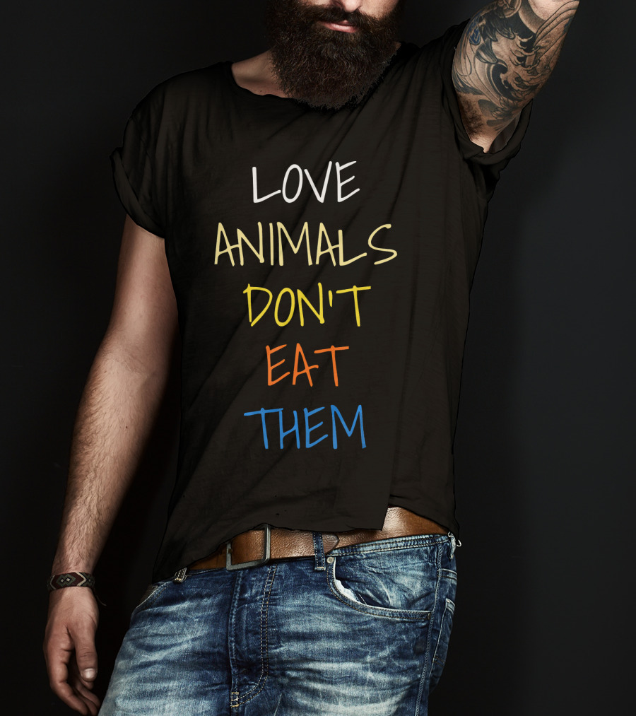 Love Animals Don't Eat Them T-Shirt