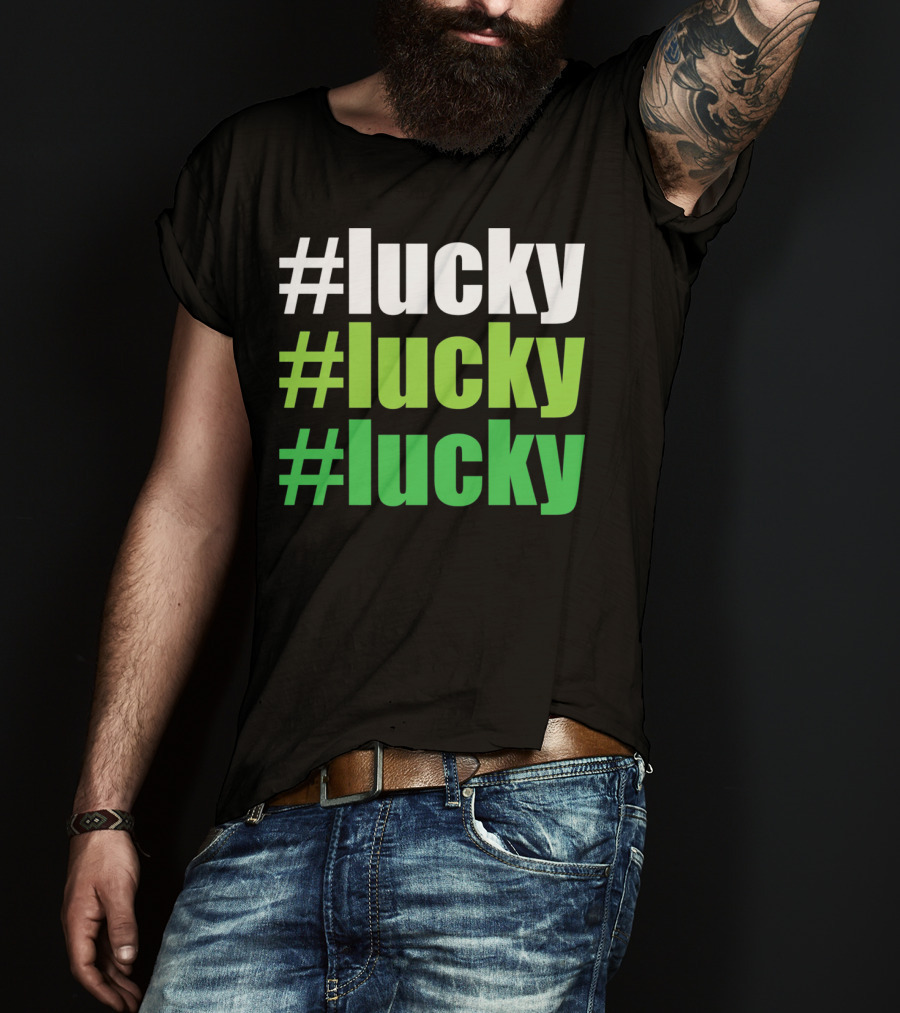 Lucky #Lucky #Lucky St Patricks Day Long T-Shirt