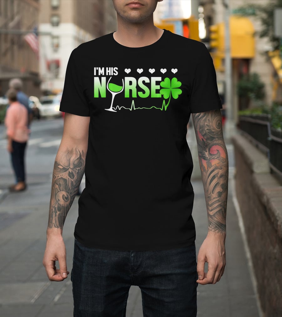 I'm His Nurse Shamrock Wine Glass Heartbeat St Patricks T-Shirt