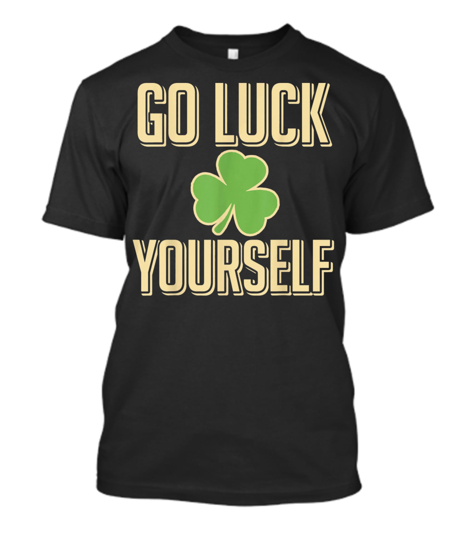 Go Luck Yourself Shamrock St. Patricks T-Shirt