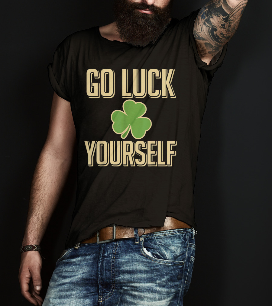 Go Luck Yourself Shamrock St. Patricks T-Shirt