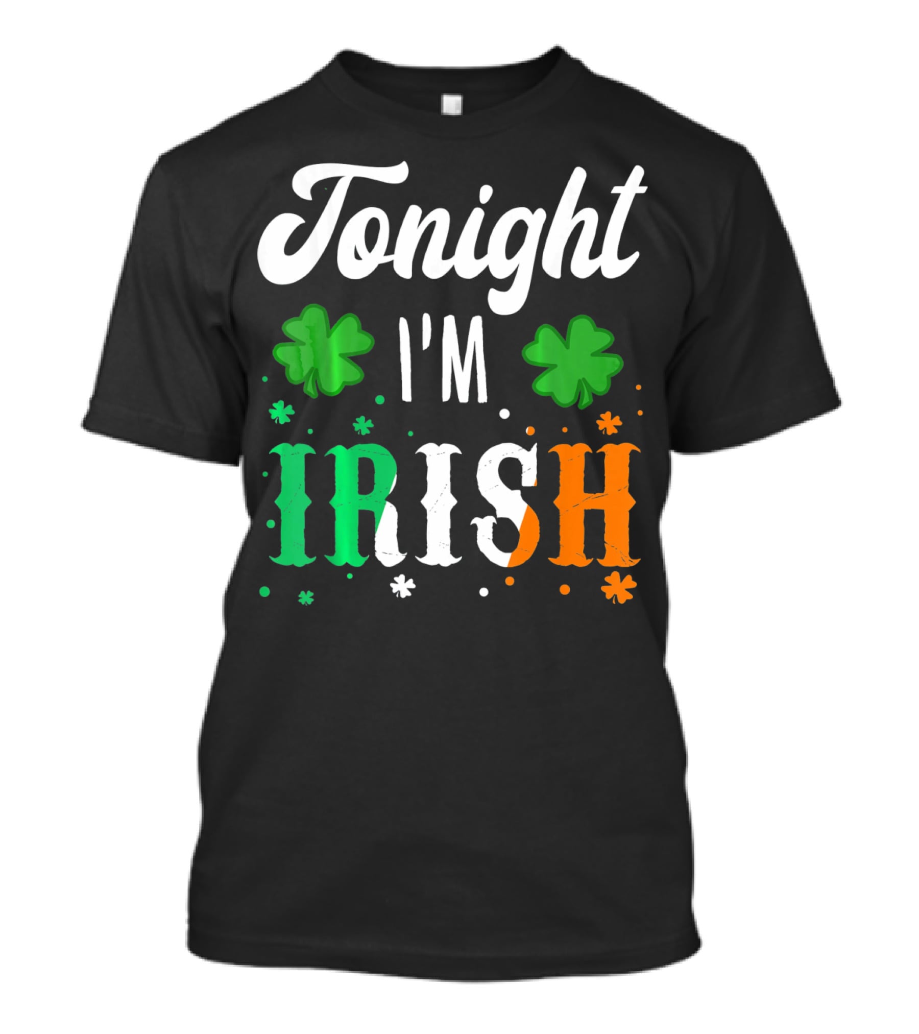 Tonight I'm Irish Shamrocks Green White Orange T-Shirt