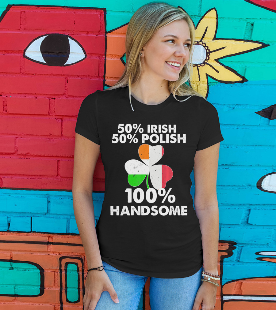 50% Irish 50% Polish 100% Handsome Shamrock T-Shirt