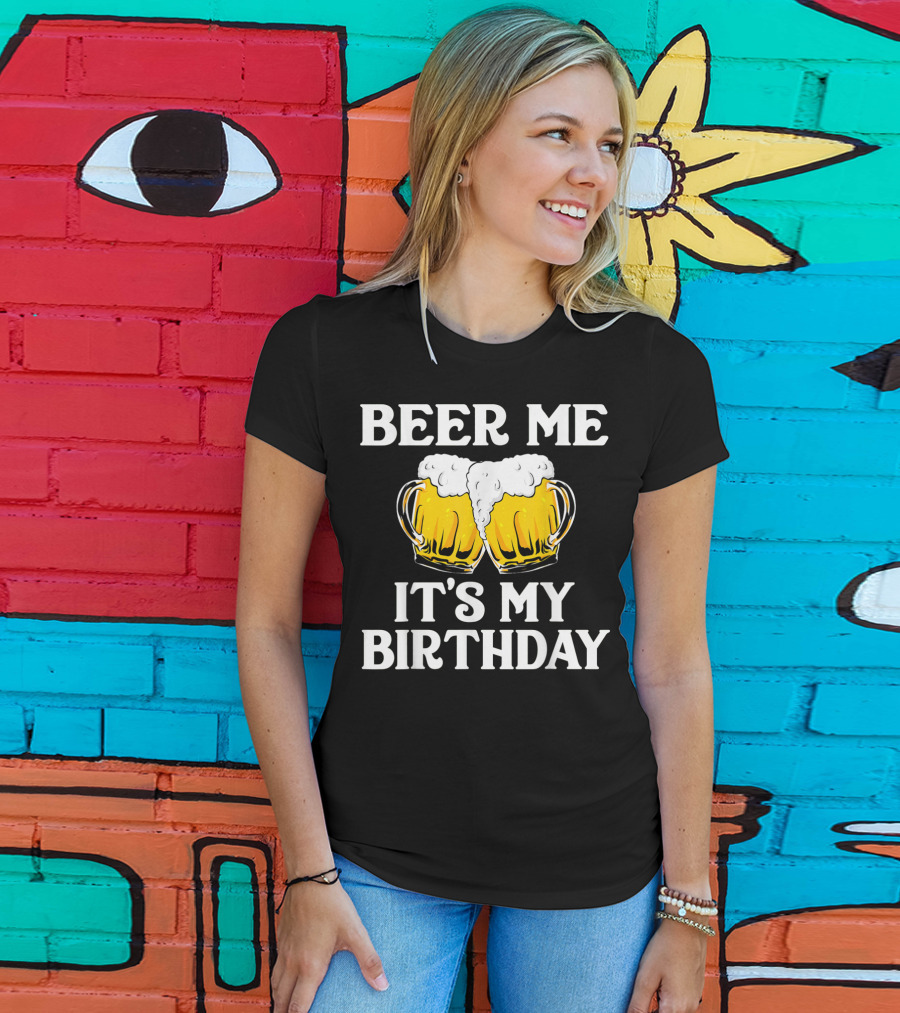 Beer Me It's My Birthday St Patrick Beer Mugs T-Shirt