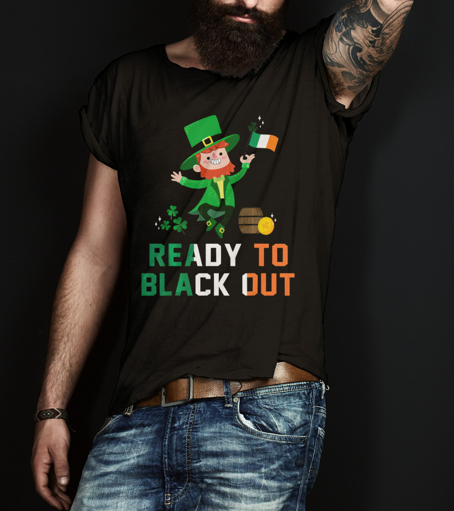 Ready To Black Out Drunk Leprechaun Irish Flag Shamrock Coin Barrel T-Shirt