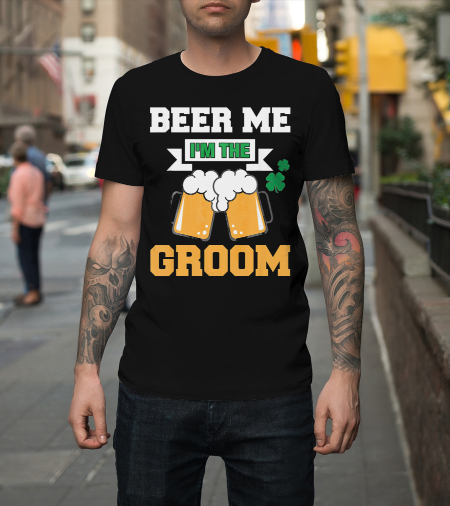Beer Me I'm The Groom St Patrick's Day Shamrock T-Shirt