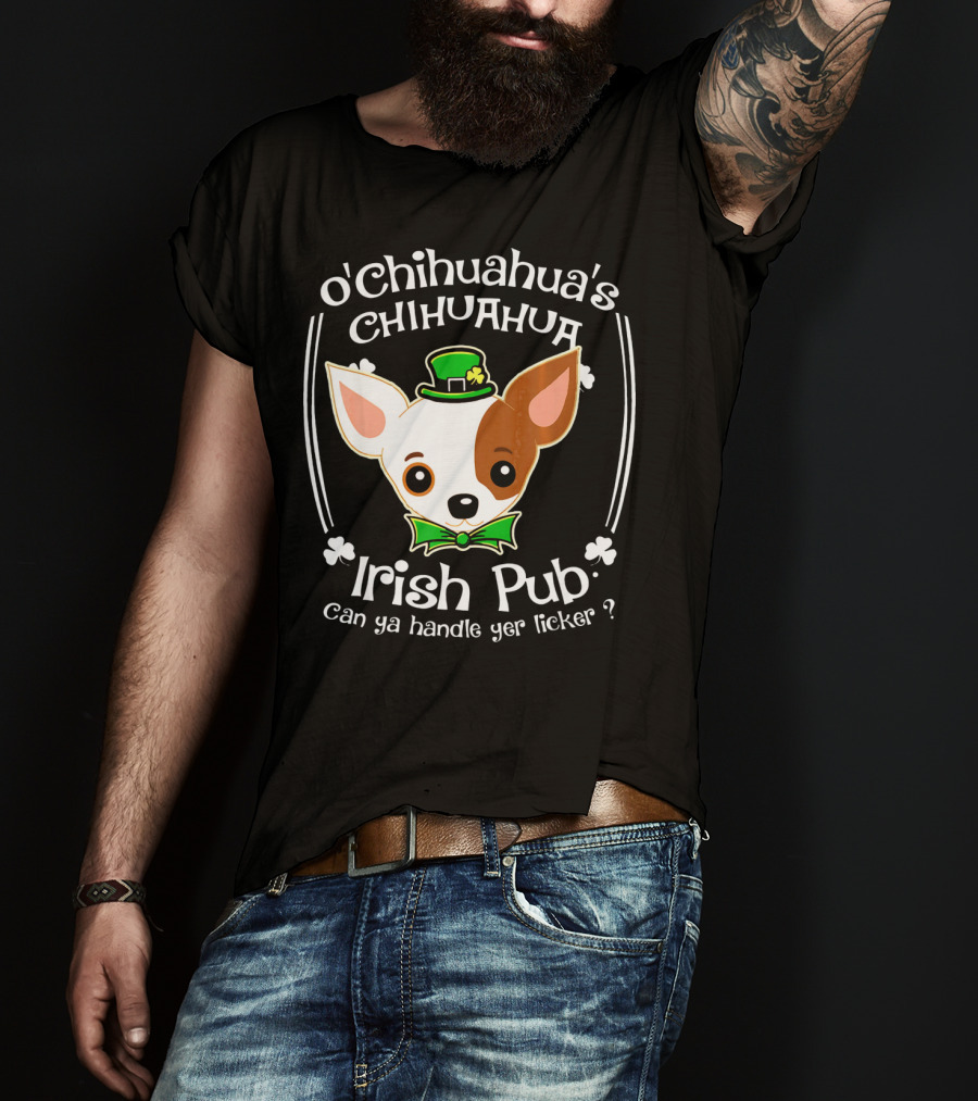 O'Chihuahua's Irish Pub Can Ya Handle Yer Licker T-Shirt