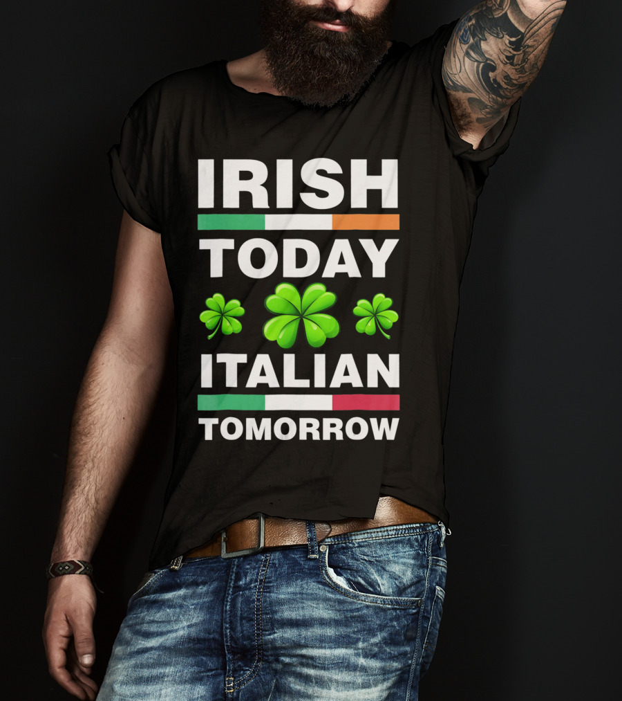 Irish Today Italian Tomorrow Shamrock Flags T-Shirt