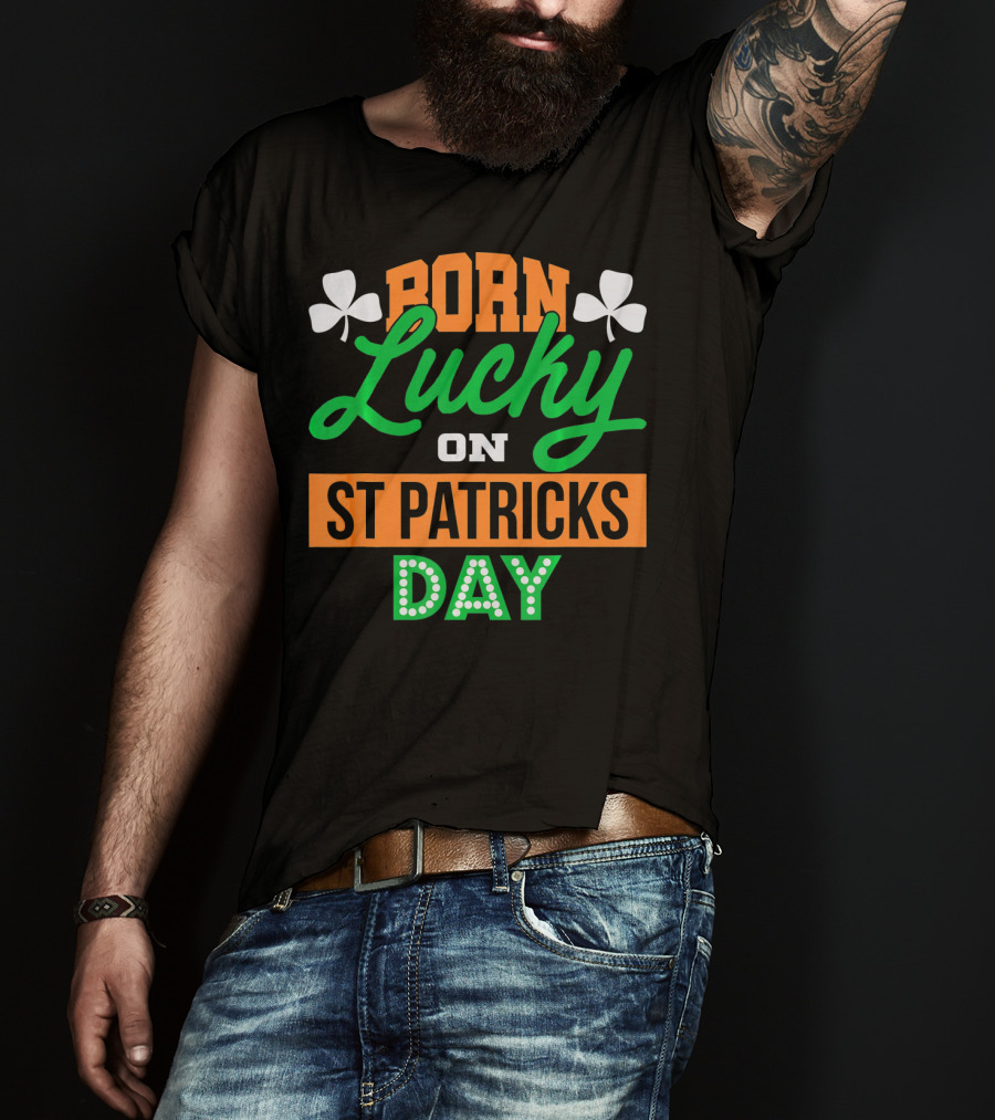 Born Lucky On St Patrick's Day Irish Shamrock T-Shirt