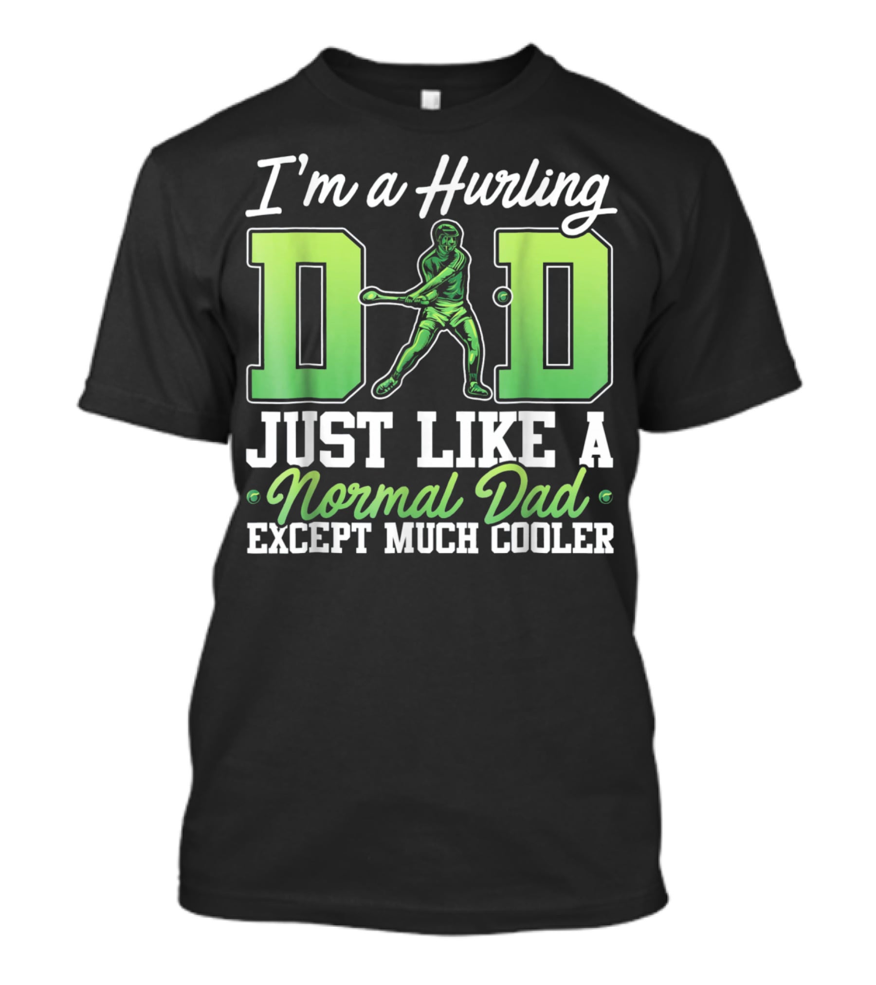 I'm A Hurling Dad Just Like A Normal Dad Except Much Cooler T-Shirt