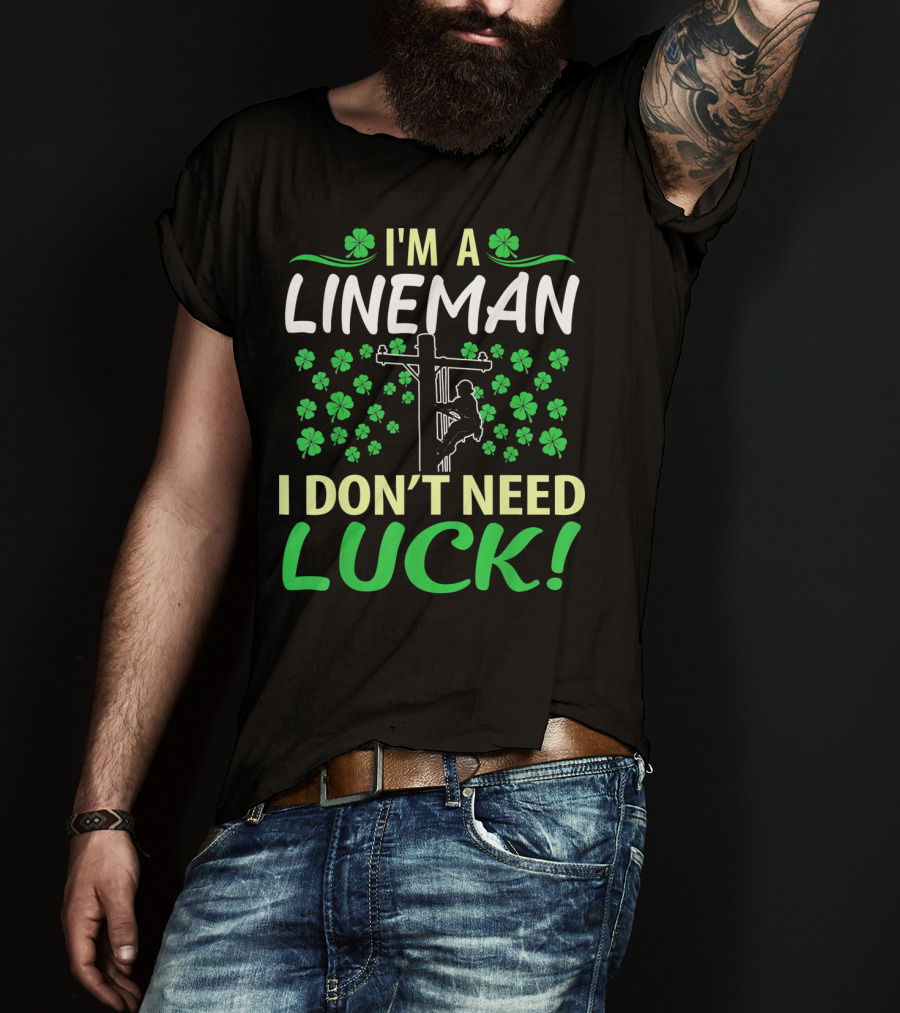 I'm A Lineman I Don't Need Luck Shamrock Climbing T-Shirt