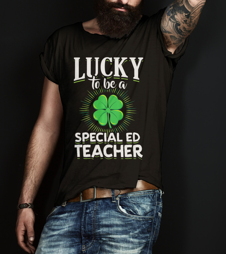 Lucky To Be A Special Ed Teacher Clover T-Shirt