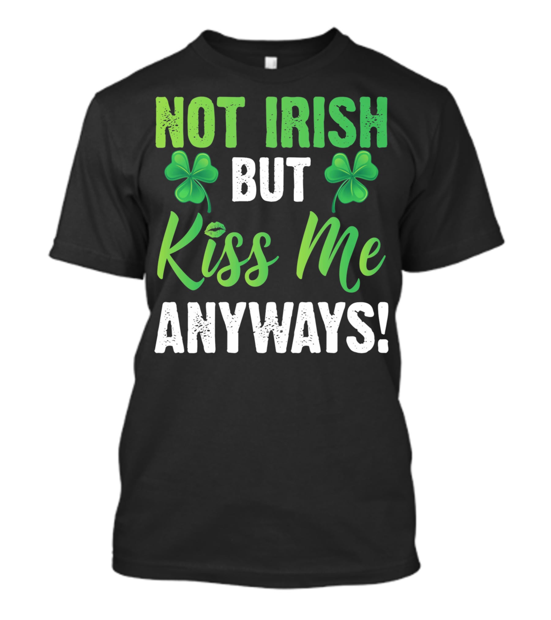 Not Irish But Kiss Me Anyways With Shamrock Symbols T-Shirt