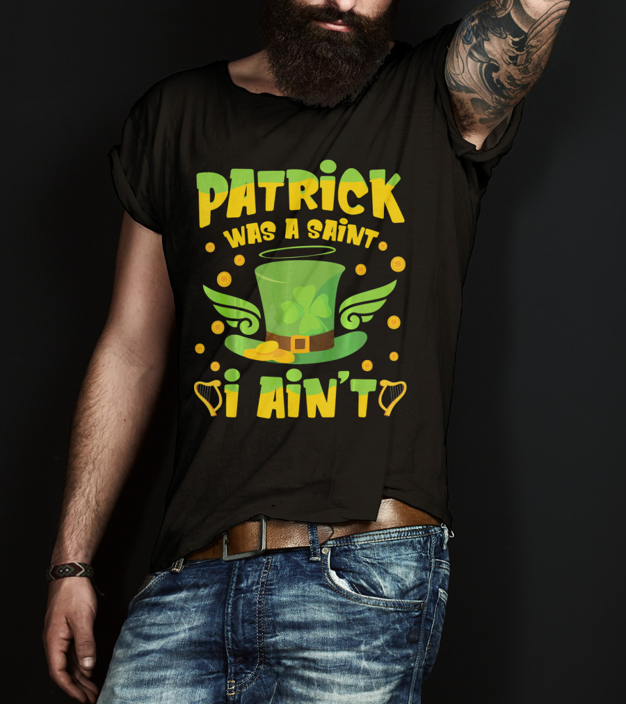Patrick Was A Saint I Ain't Leprechaun Hat And Gold Coins T-Shirt