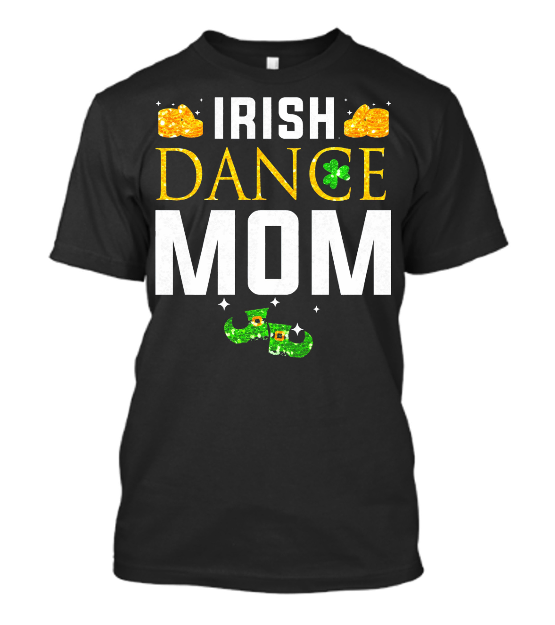 Irish Dance Mom Shamrock Shoes Leprechaun Hat Gold Coins T-Shirt