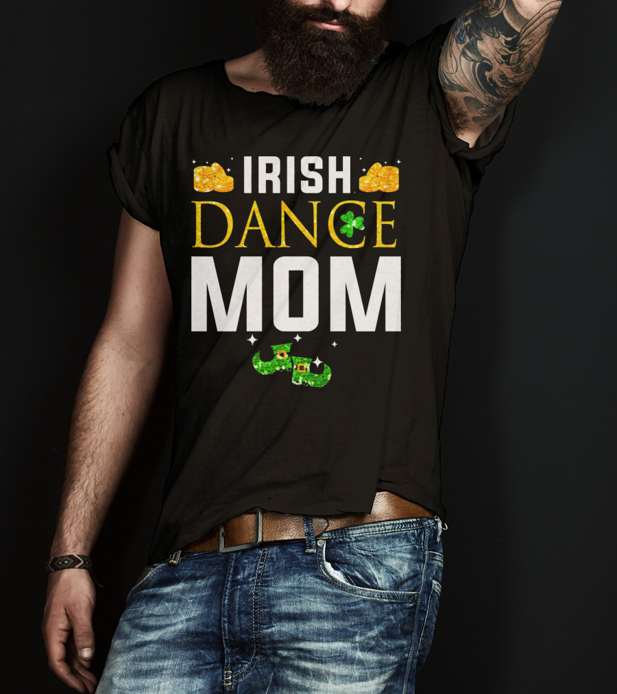 Irish Dance Mom Shamrock Shoes Leprechaun Hat Gold Coins T-Shirt