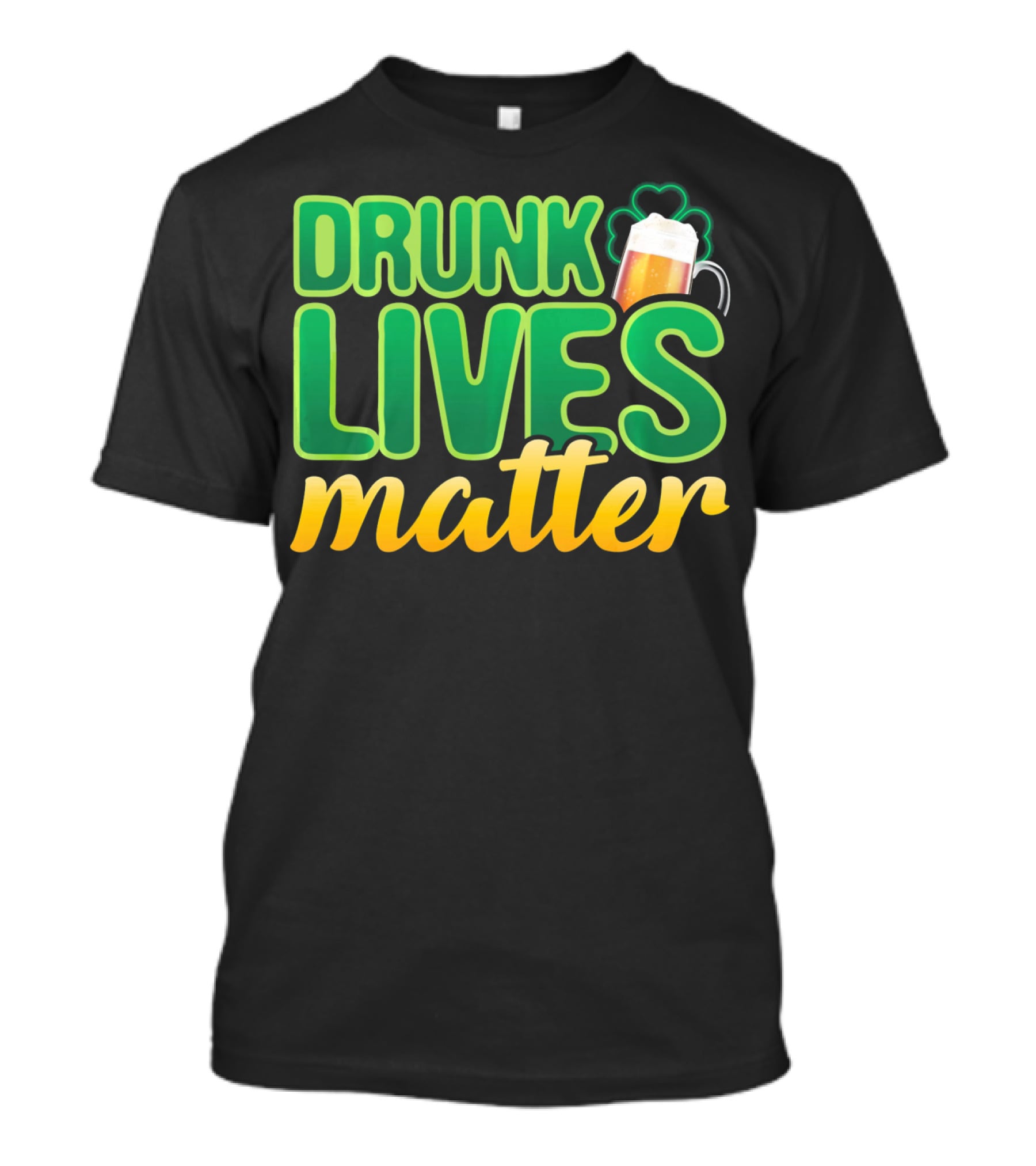 Drunk Lives Matter St. Patrick's Day Beer And Shamrock T-Shirt