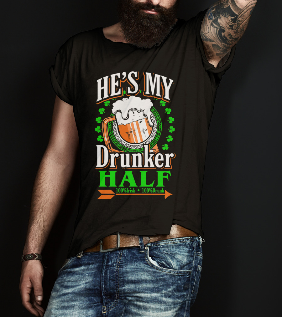 HE'S MY Drunker HALF 100% Irish 100% Drunk T-Shirt
